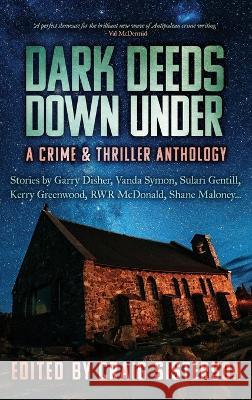 Dark Deeds Down Under: A Crime and Thriller Anthology Craig Sisterson, Craig Sisterson 9780645316797 Clan Destine Press - książka