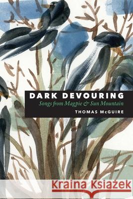 Dark Devouring: Songs from Magpie & Sun Mountain Thomas McGuire 9781933974590 Ragged Sky Press - książka