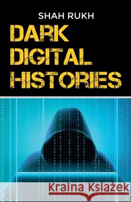Dark Digital Histories Shah Rukh 9798224775071 Shah Rukh - książka