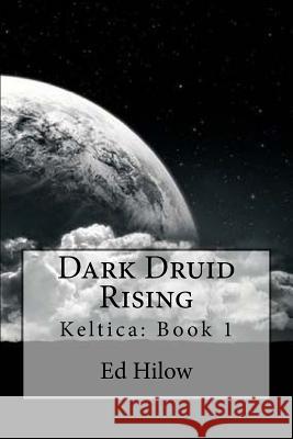 Dark Druid Rising Ed Hilow 9781475259360 Createspace - książka