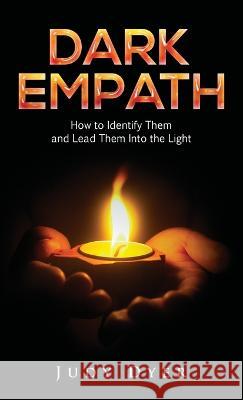 Dark Empath: How to Identify Them and Lead Them Into the Light Judy Dyer   9781989588925 Pristine Publishing - książka