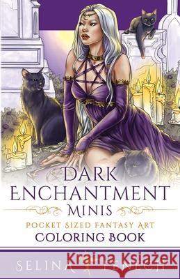 Dark Enchantment Minis - Pocket Sized Fantasy Art Coloring Book Selina Fenech 9781922390400 Fairies and Fantasy Pty Ltd - książka