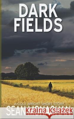 Dark Fields: A Cole Wright Short Story Sean Monaghan 9798761899070 Independently Published - książka