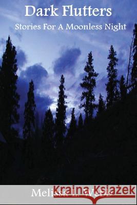 Dark Flutters: Stories For A Moonless Night Webb, Melissa L. 9781463763701 Createspace - książka