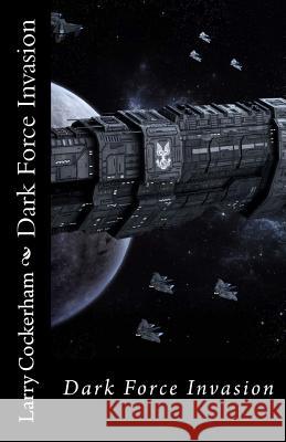 Dark Force Invasion Larry W. Cockerham 9781507699836 Createspace - książka