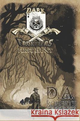 Dark Frontiers: First Hunt D A Roberts   9798387339943 Independently Published - książka