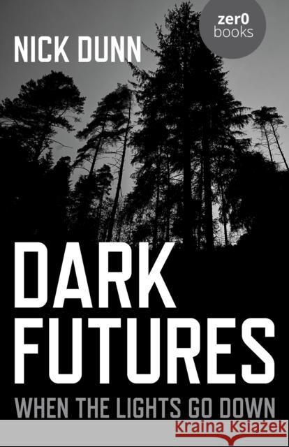 Dark Futures: When the Lights Go Down Nick Dunn 9781789043617 Collective Ink - książka
