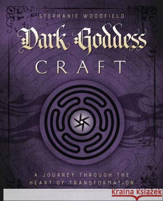 Dark Goddess Craft: A Journey through the Heart of Transformation Stephanie Woodfield 9780738752563 Llewellyn Publications,U.S. - książka