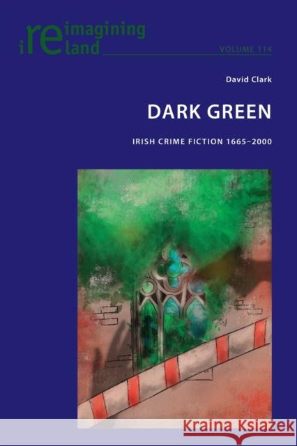 Dark Green: Irish Crime Fiction 1665-2000 Eamon Maher David Clark 9781800798267 Peter Lang Ltd, International Academic Publis - książka