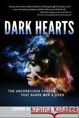 Dark Hearts: The Unconscious Forces That Shape Men's Lives Loren E. Pedersen 9780692977422 Loren E Pedersen, PhD - książka