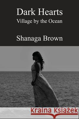 Dark Hearts: Village by the Ocean Shanaga Brown 9781649133762 Dorrance Publishing Co. - książka