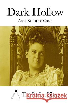 Dark Hollow Anna Katharine Green The Perfect Library 9781511747479 Createspace - książka