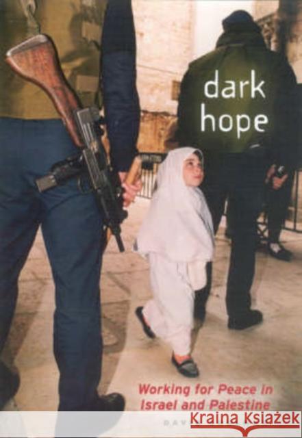 Dark Hope: Working for Peace in Israel and Palestine David Shulman 9780226755748 University of Chicago Press - książka