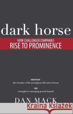 Dark Horse: How Challenger Companies Rise to Prominence Dan Mack Pete Santilli Rania Meng 9780988962866 Sakura Publishing - książka