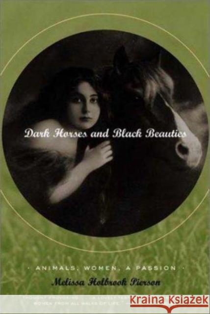 Dark Horses and Black Beauties: Animals, Women, a Passion Melissa Holbrook Pierson 9780393322668 W. W. Norton & Company - książka