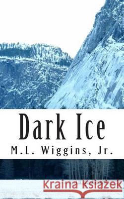 Dark Ice M. L. Wiggin 9781494747299 Createspace - książka