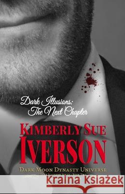Dark Illusions: The Next Chapter - Extended Edition: Dark Moon Dynasty Universe Kimberly Sue Iverson 9781716004322 Lulu.com - książka