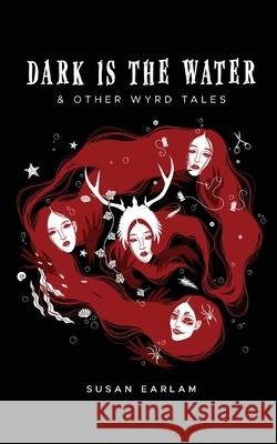 Dark Is The Water: & other wyrd tales Earlam, Susan 9781838379438 Speleorex Press - książka