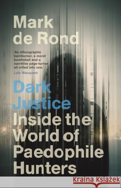 Dark Justice: Inside the World of Paedophile Hunters Mark (University of Cambridge) de Rond 9781009457040 Cambridge University Press - książka