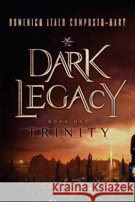 Dark Legacy: Book I - Trinity Domenico Italo Composto-Hart 9780985017729 Not Avail - książka