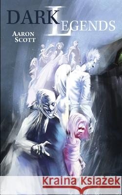 Dark Legends Aaron Scott 9781794303959 Independently Published - książka