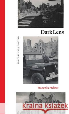 Dark Lens: Imaging Germany, 1945 Fran Meltzer 9780226816852 University of Chicago Press - książka