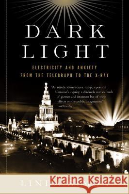 Dark Light: Electricity and Anxiety from the Telegraph to the X-Ray Linda Simon 9780156032445 Harvest Books - książka