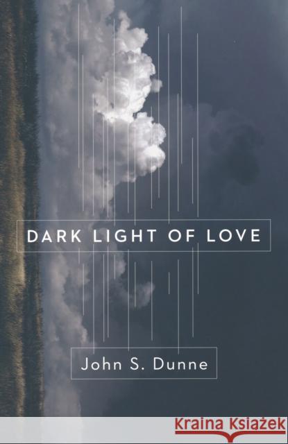 Dark Light of Love John S. Dunne 9780268026189 University of Notre Dame Press - książka