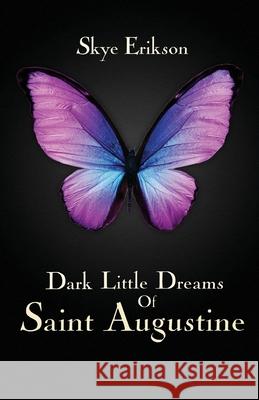 Dark Little Dreams of Saint Augustine Skye Erikson 9798891232013 Spellbound Publishing House, LLC - książka
