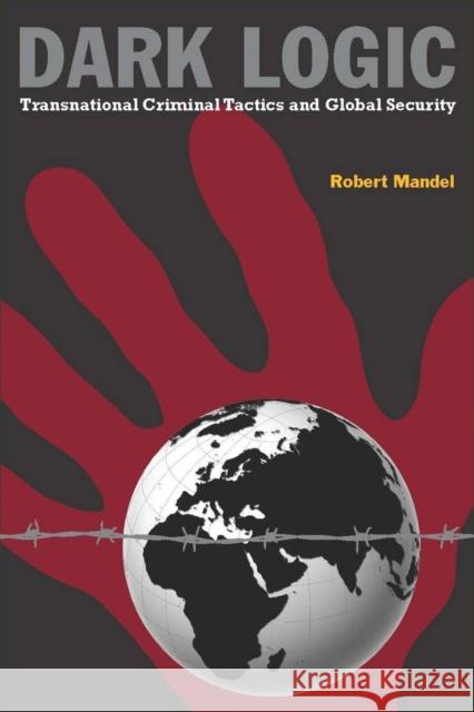 Dark Logic: Transnational Criminal Tactics and Global Security Mandel, Robert 9780804769921 Stanford University Press - książka