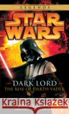 Dark Lord: Star Wars Legends: The Rise of Darth Vader James Luceno 9780345477330 Random House USA Inc