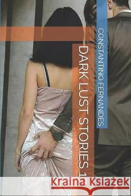 Dark Lust Stories 17 Constantino Fernandes 9781091121218 Independently Published - książka