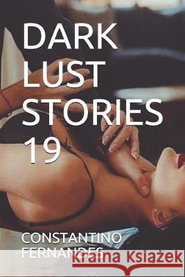Dark Lust Stories 19 Constantino Fernandes 9781692045036 Independently Published - książka