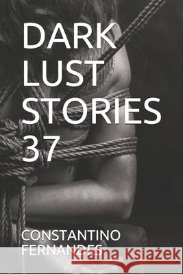 Dark Lust Stories 37 Constantino Fernandes 9781660585854 Independently Published - książka