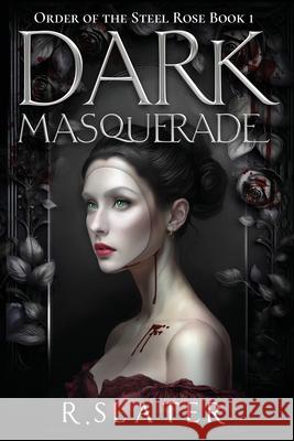 Dark Masquerade: Book 1 R. Slater Juliette Lachemeier 9781764138604 Steel Rose Publications - książka