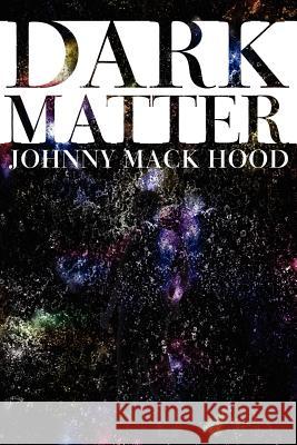 Dark Matter Johnny Mack Hood 9781425954475 Authorhouse - książka