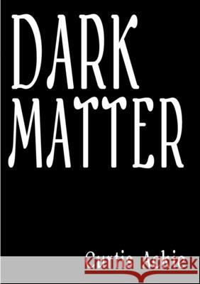 Dark Matter Curtis Ackie 9781471657931 Lulu.com - książka
