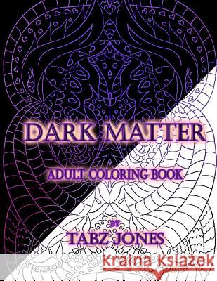 Dark Matter Adult Coloring Book Tabz Jones 9781530911424 Createspace Independent Publishing Platform - książka