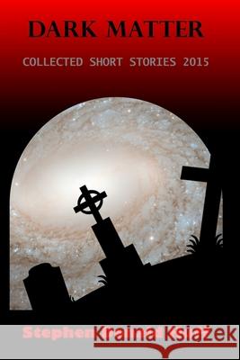 Dark Matter: Collected Short Stories 2015 Stephen Donald Huff, Dr 9781530413966 Createspace Independent Publishing Platform - książka