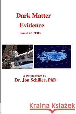 Dark Matter Evidence Found at CERN Schiller Phd, Jon 9781484985397 Createspace - książka