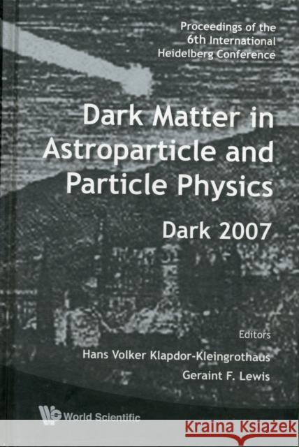 Dark Matter in Astroparticle and Particle Physics - Proceedings of the 6th International Heidelberg Conference Klapdor-Kleingrothaus, Hans Volker 9789812814340 World Scientific Publishing Company - książka