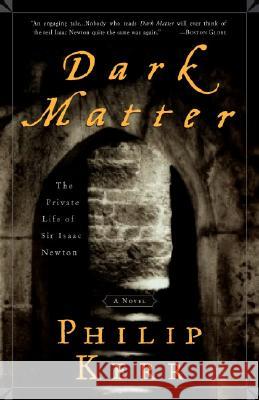 Dark Matter: The Private Life of Sir Isaac Newton: A Novel Kerr, Philip 9781400049493 Three Rivers Press (CA) - książka