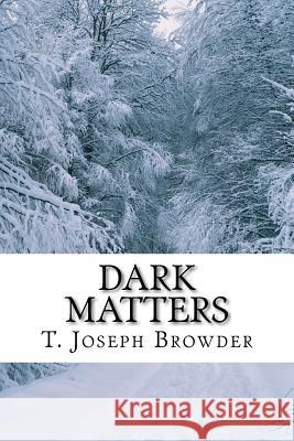 Dark Matters T. Joseph Browder 9781475192063 Createspace - książka