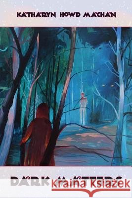 Dark Matters Katharyn Howd Machan 9781942371403 Futurecycle Press - książka