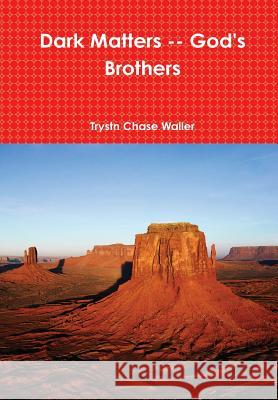 Dark Matters -- God's Brothers Trystn Chase Waller 9781304538543 Lulu.com - książka