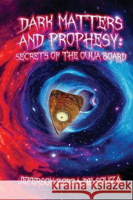 Dark Matters and Prophesy: Secrets of the Ouija Board Jeferson d Casper Cendre Bread Tarleton 9781736584583 A.B.O. Comix - książka