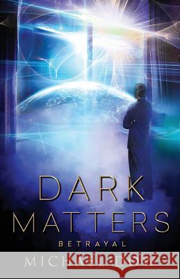 Dark Matters: Betrayal (Dark Matters Trilogy Book 2) Michael Dow 9780996937542 128 Publishing - książka