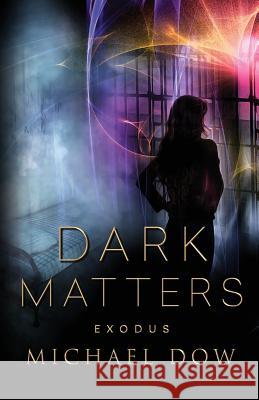 Dark Matters: Exodus (Dark Matters Trilogy Book 3) Michael Dow 9780996937573 128 Publishing - książka