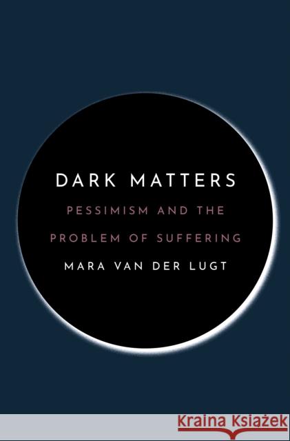 Dark Matters: Pessimism and the Problem of Suffering Mara Va 9780691206622 Princeton University Press - książka