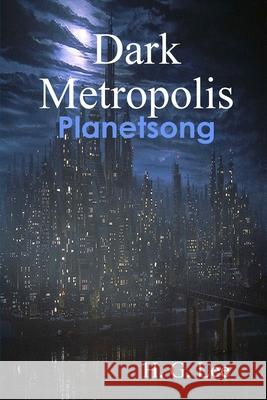 Dark Metropolis: Planetsong H. G. Lee 9780359537266 Lulu.com - książka